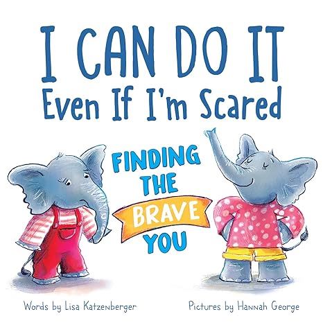 I Can Do It Even If I’m Scared: Finding the Brave You